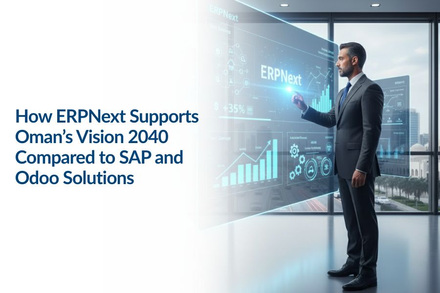 How ERPNext Supports Oman’s Vision 2040 Compared to SAP and Odoo Solutions
