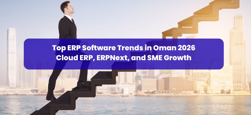 Top ERP Software Trends in Oman 2026: Cloud ERP, ERPNext, and SME Growth